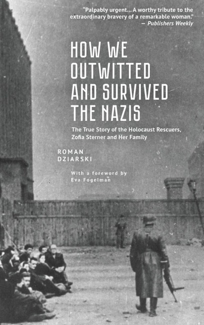 How We Outwitted and Survived the Nazis: The True Story of the Holocaust Rescuers, Zofia Sterner and Her Family