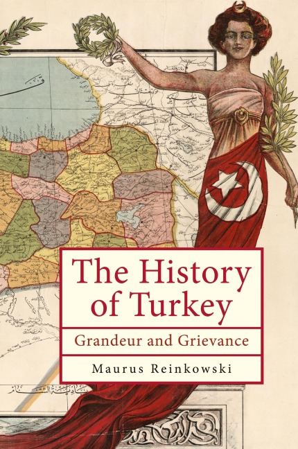 The History of Turkey: Grandeur and Grievance