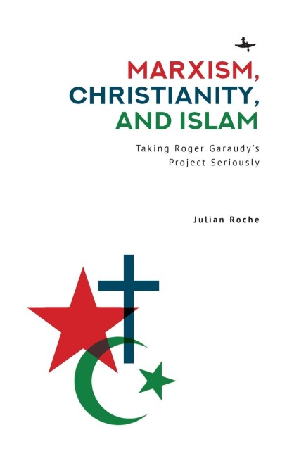 Marxism, Christianity, and Islam: Taking Roger Garaudy's Project Seriously
