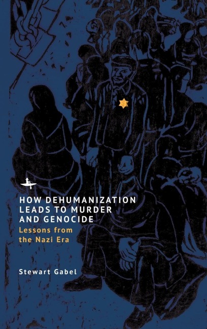 How Dehumanization Leads to Murder and Genocide: Lessons from the Nazi Era