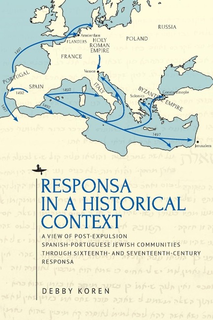 Responsa in a Historical Context: A View of Post-Expulsion Spanish-Portuguese Jewish Communities through Sixteenth- and Seventeenth-Century Responsa