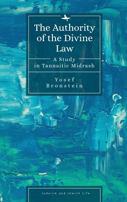 The Authority of the Divine Law: A Study in Tannaitic Midrash