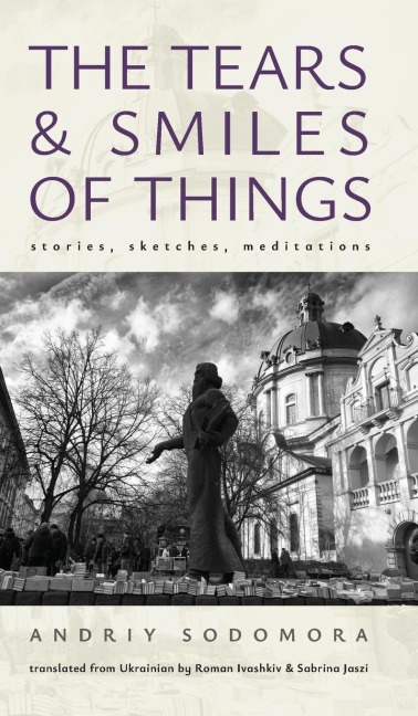 The Tears and Smiles of Things: Stories, Sketches, Meditations