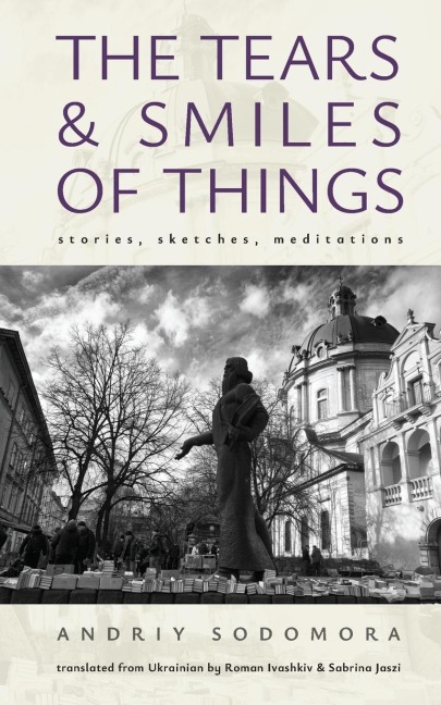 The Tears and Smiles of Things: Stories, Sketches, Meditations