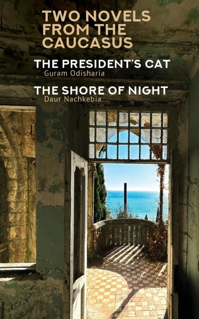 Two Novels from the Caucasus: Daur Nachkebias The Shore of the Night and Guram Odisharias The Presidents Cat