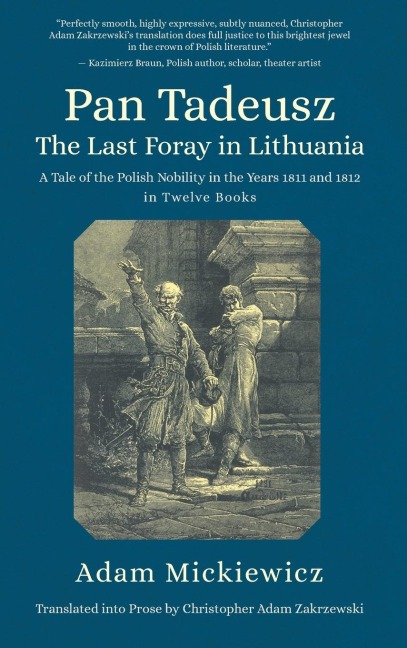 Pan Tadeusz. The Last Foray in Lithuania: A Tale of the Polish Nobility in the Years 1811 and 1812 in Twelve Books
