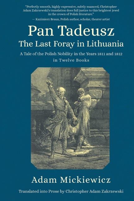 Pan Tadeusz. The Last Foray in Lithuania: A Tale of the Polish Nobility in the Years 1811 and 1812 in Twelve Books