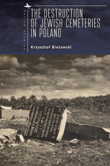 The Destruction of Jewish Cemeteries in Poland