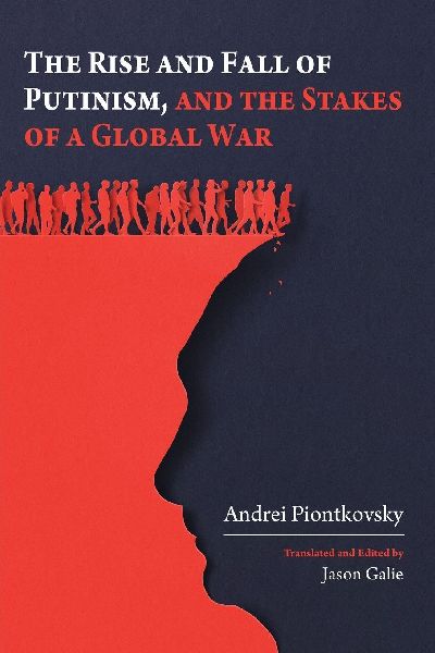 The Rise and Fall of Putinism and the Stakes of a Global War