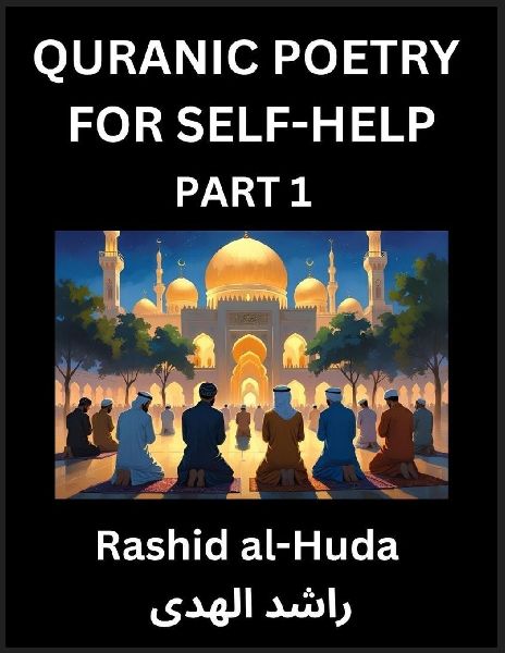 Quranic Poetry for Self-help (Part 1)- The Divine Path to Self-Discovery, Poetic Reflections from the Quran for Soul Illumination Souls, Navigating Lifes Journey with Spiritual Growth Wisdom Lessons, Finding Inner Peace Through Verses Inspired by the Isl