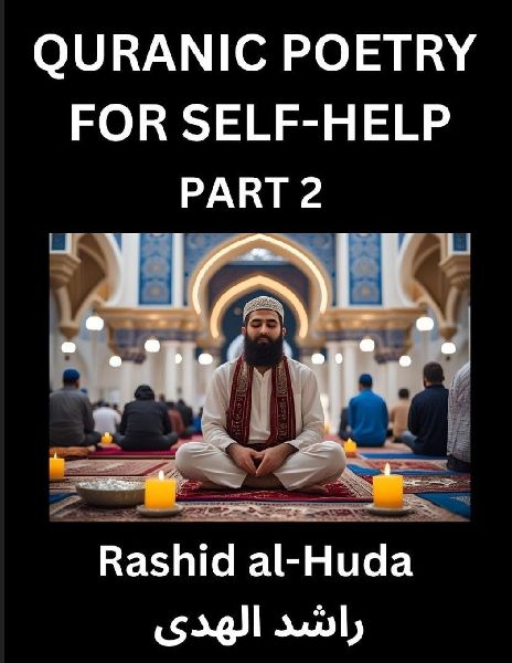 Quranic Poetry for Self-help (Part 2)- The Divine Path to Self-Discovery, Poetic Reflections from the Quran for Soul Illumination Souls, Navigating Lifes Journey with Spiritual Growth Wisdom Lessons, Finding Inner Peace Through Verses Inspired by the Isl