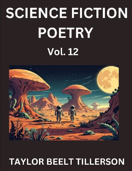 Science Fiction Poetry (Volume 12)- SciFi, Fantasy, and Speculative Poetry, Discover Chronicles of the Sci-fi Stellar Verse, Echoes of the Void, and Nebula Narrative Anthology