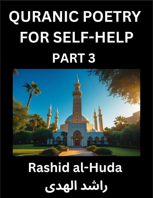 Quranic Poetry for Self-help (Part 3)- The Divine Path to Self-Discovery, Poetic Reflections from the Quran for Soul Illumination Souls, Navigating Lifes Journey with Spiritual Growth Wisdom Lessons, Finding Inner Peace Through Verses Inspired by the Isl