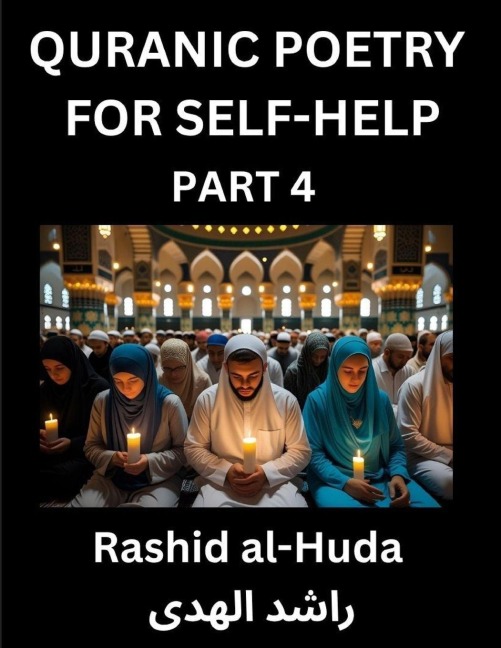 Quranic Poetry for Self-help (Part 4)- The Divine Path to Self-Discovery, Poetic Reflections from the Quran for Soul Illumination Souls, Navigating Lifes Journey with Spiritual Growth Wisdom Lessons, Finding Inner Peace Through Verses Inspired by the Isl