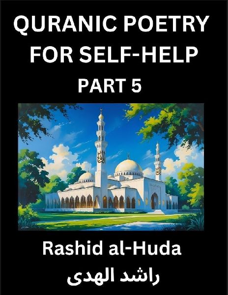 Quranic Poetry for Self-help (Part 5)- The Divine Path to Self-Discovery, Poetic Reflections from the Quran for Soul Illumination Souls, Navigating Lifes Journey with Spiritual Growth Wisdom Lessons, Finding Inner Peace Through Verses Inspired by the Isl