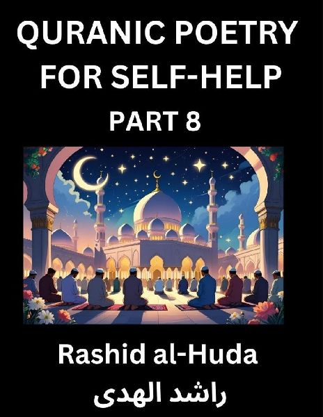 Quranic Poetry for Self-help (Part 8)- The Divine Path to Self-Discovery, Poetic Reflections from the Quran for Soul Illumination Souls, Navigating Lifes Journey with Spiritual Growth Wisdom Lessons, Finding Inner Peace Through Verses Inspired by the Isl