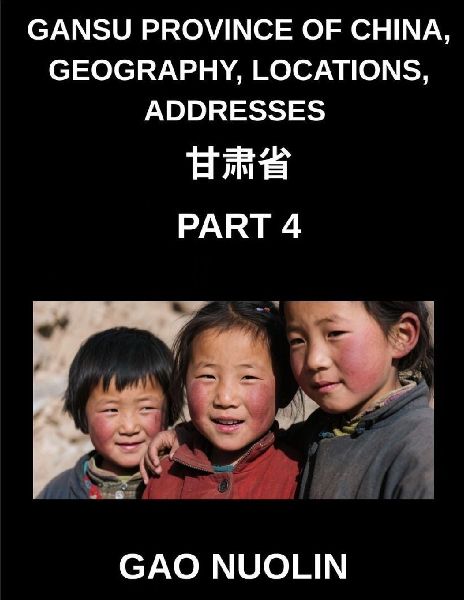 Gansu Province of China, Geography, Locations, Addresses (Part 4)- Mandarin Chinese Unveiled - Explore Gansus Address Details, Names, and Surnames with Characters, English, and Pinyin for Every HSK Proficiency Level