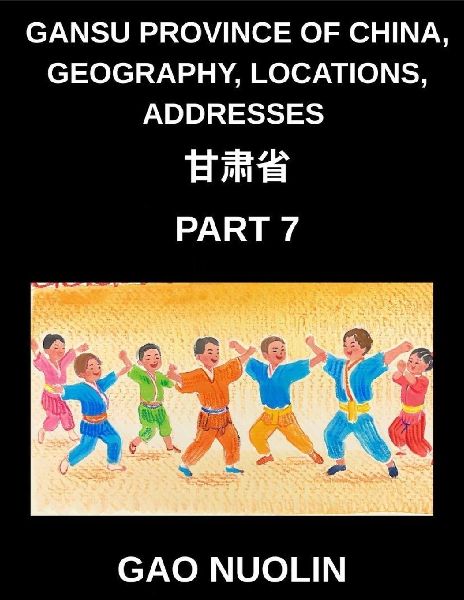 Gansu Province of China, Geography, Locations, Addresses (Part 7)- Your Journey to Mandarin Chinese - Discover Gansus Address System, Names, and Surnames with Characters, English, and Pinyin for All HSK Levels