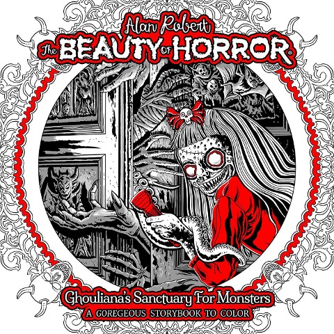 The Beauty of Horror: Ghoulianas Sanctuary for Monsters--A Goregeous Storybook to Color