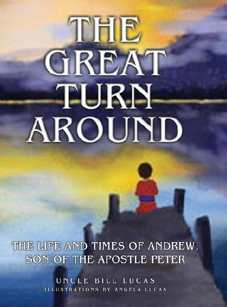 The Great Turn Around: The Life and Times of Andrew, son of the Apostle Peter