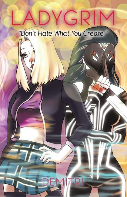 LadyGrim: Dont hate what you create.