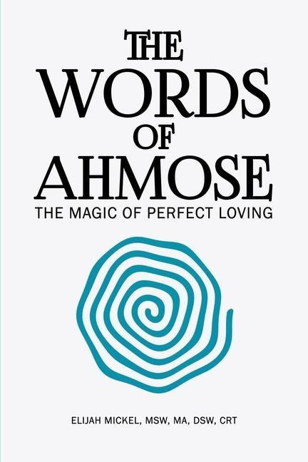 The Words of Ahmose: The Magic of Perfect Loving