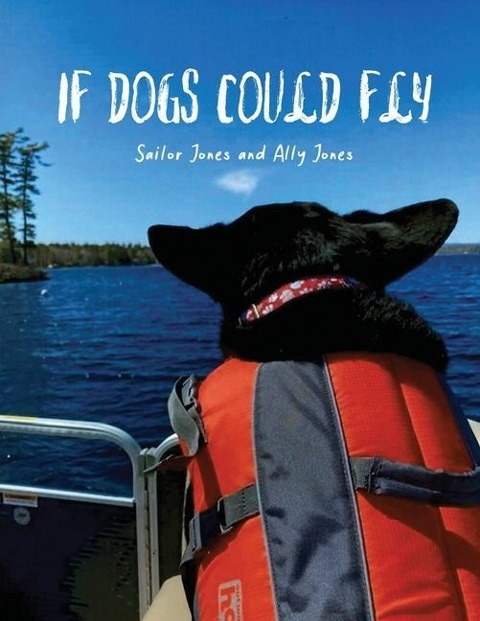 If Dogs Could Fly by Sailor Jones and Ally Jones