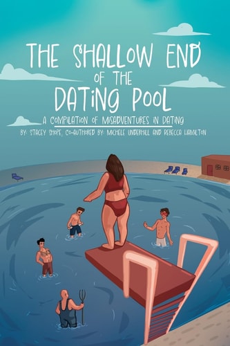 The Shallow End of the Dating Pool A Compilation of Misadventures in Dating