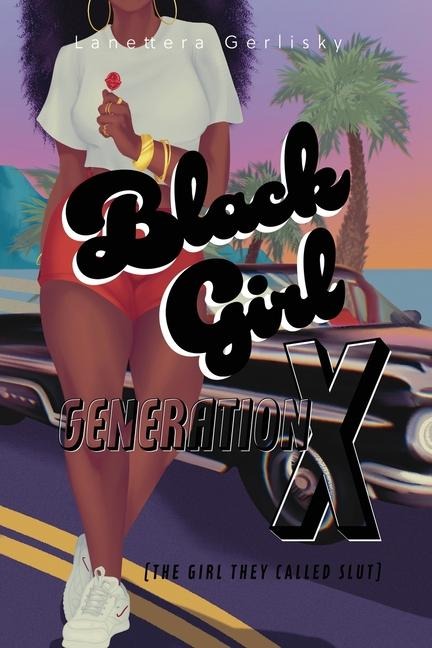 Black Girl Generation X, the girl they called slut