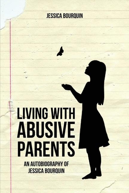 Living With Abusive Parents: An Autobiography of Jessica Bourquin