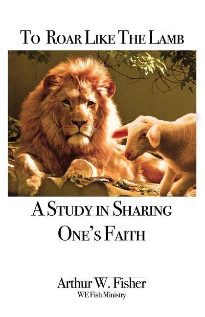 To Roar Like the Lamb: A Study in Sharing Ones Faith