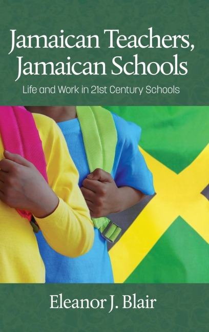 Jamaican Teachers, Jamaican Schools: Life and Work in 21st Century Schools