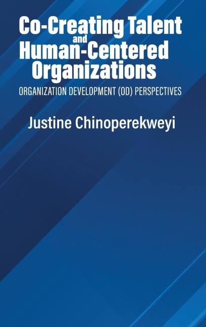 Co-Creating Talent and Human-Centered Organizations: Organization Development (OD) Perspectives