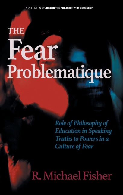 The Fear Problematique: Role of Philosophy of Education in Speaking Truths to Powers in a Culture of Fear