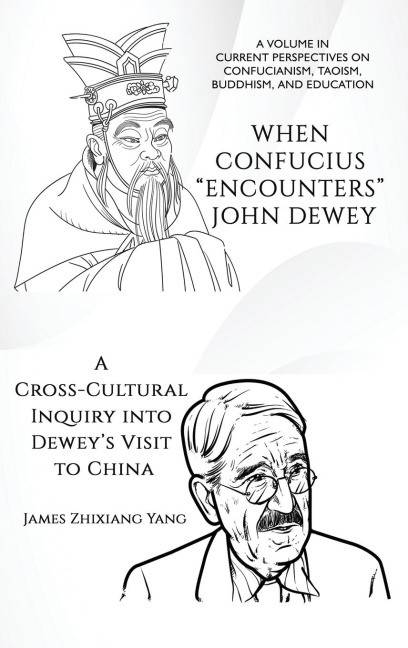 When Confucius Encounters John Dewey: A Cross-Cultural Inquiry Into Deweys Visit to China