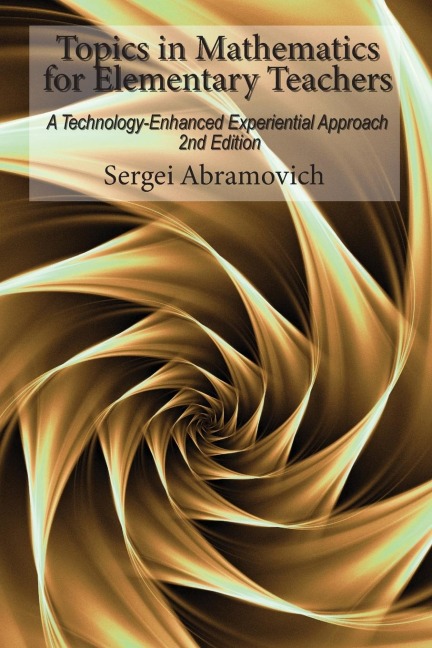 Topics in Mathematics  For Elementary Teachers: A Technology-Enhanced Experiential Approach, 2nd Edition