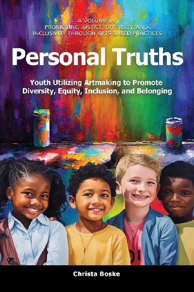 Personal Truths: Youth Utilizing Artmaking to Promote Diversity, Equity, Inclusion, and Belonging