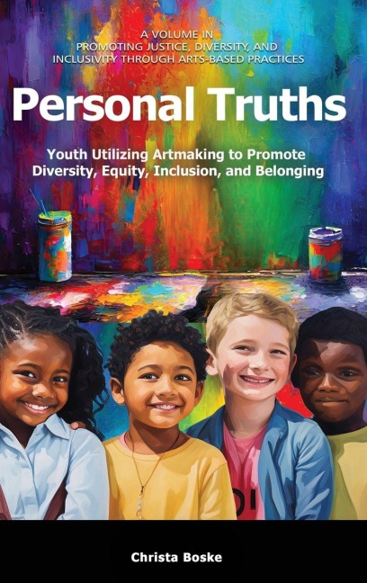 Personal Truths: Youth Utilizing Artmaking to Promote Diversity, Equity, Inclusion, and Belonging