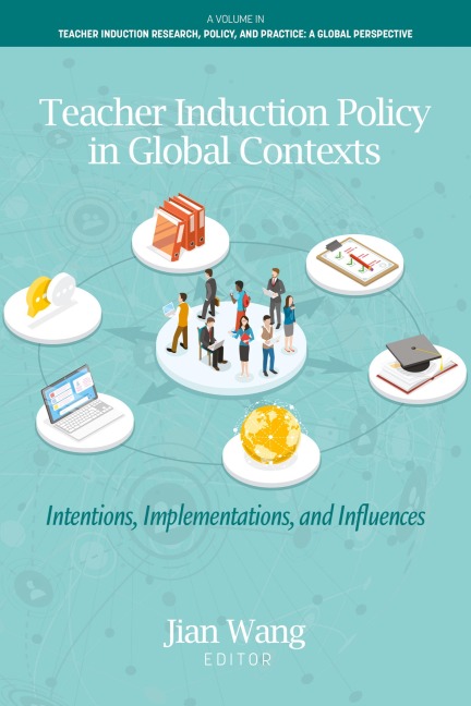 Teacher Induction Policy in Global Contexts: Intentions, Implementations, and Influences