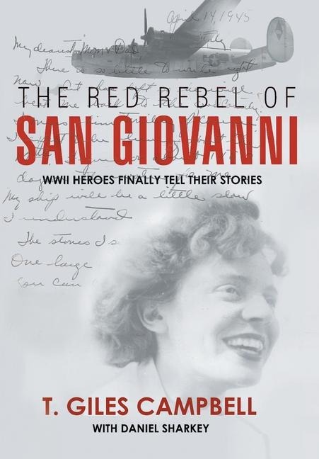 The Red Rebel of San Giovanni: WWII Heroes Finally Tell Their Stories