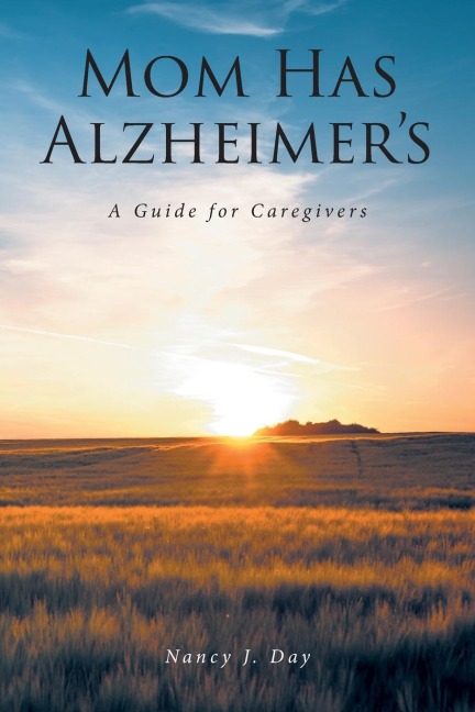 Mom Has Alzheimers: A Guide for Caregivers