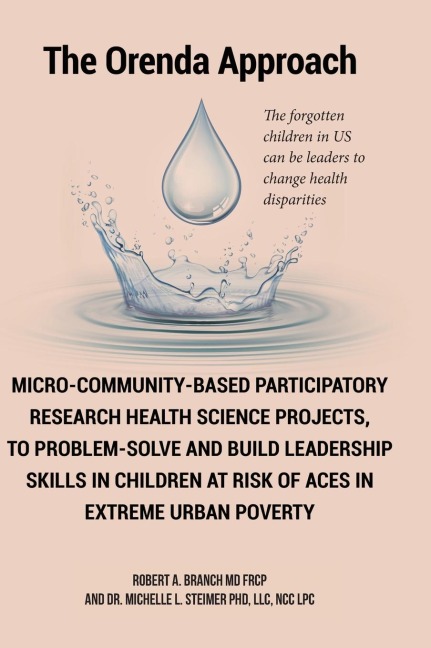 Micro-Community-Based Participatory Research Health Science Projects, to Problem-solve and Build Leadership skills in Children at risk of ACES in extreme Urban Poverty: The Orenda Approach