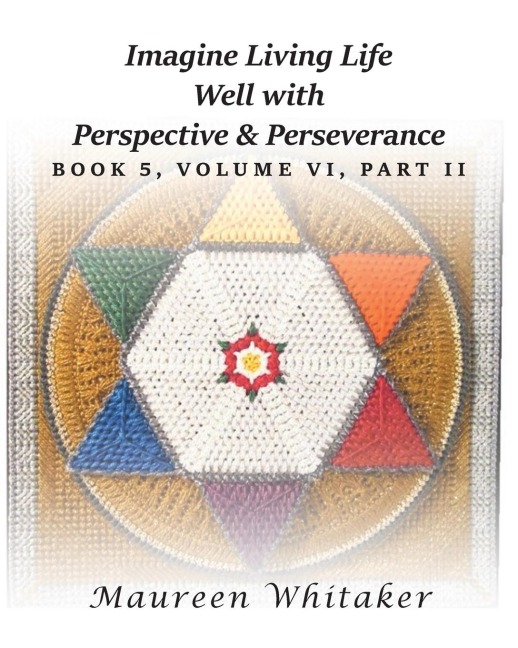 Imagine Living Life Well with Perspective and Perseverance: Book 5, Volume VI, Part II
