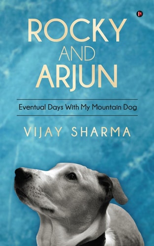 Rocky and Arjun Eventual Days With My Mountain Dog