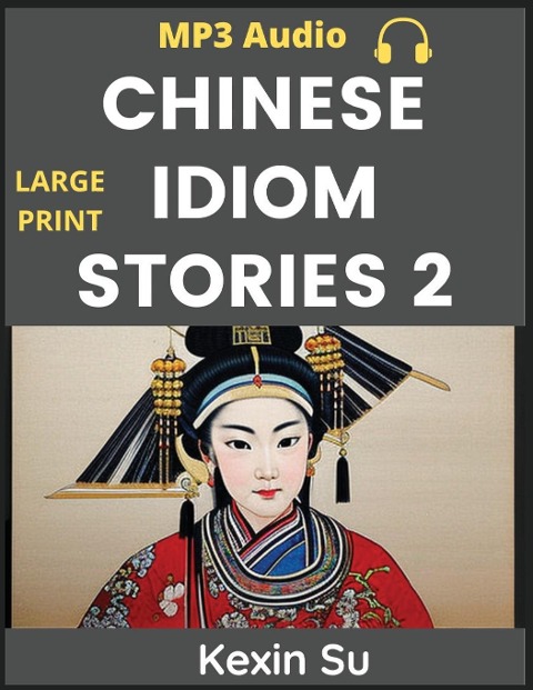 Chinese Idiom Stories (Part 2): Mandarin Chinese Self-study Guide & Reading Practice Textbook for Beginners, Idioms, Long Words, Vocabulary, Easy Lessons, Learn China Culture and History, All HSK Levels, Pinyin, English, MP3 Audio Links Included