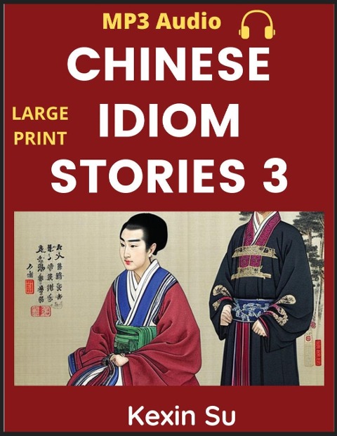 Chinese Idiom Stories (Part 3): Mandarin Chinese Self-study Guide & Reading Practice Textbook for Beginners, Idioms, Long Words, Vocabulary, Easy Lessons, Learn China Culture and History, All HSK Levels, Pinyin, English, MP3 Audio Links Included