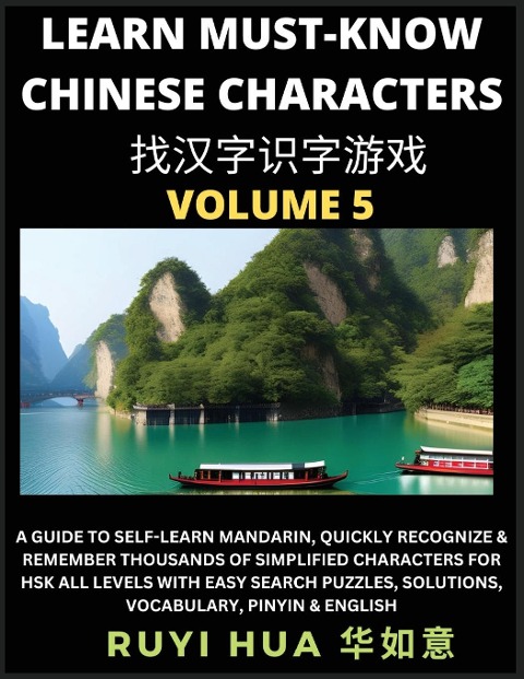 A Book for Beginners to Learn Chinese Characters (Volume 5): A Guide to Self-Learn Mandarin, Quickly Recognize & Remember Thousands of Simplified Characters for HSK All Levels with Easy Character Recognizing Puzzle Game Activities, Solutions, Vocabulary,