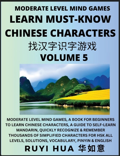 Chinese Character Recognizing Puzzle Game Activities (Volume 5): Moderate Level Mind Games, A Book for Beginners to Learn Chinese Characters, A Guide to Self-Learn Mandarin, Quickly Recognize & Remember Thousands of Simplified Characters for HSK All Level