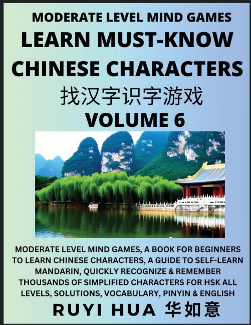 Chinese Character Recognizing Puzzle Game Activities (Volume 6): Moderate Level Mind Games, A Book for Beginners to Learn Chinese Characters, A Guide to Self-Learn Mandarin, Quickly Recognize & Remember Thousands of Simplified Characters for HSK All Level