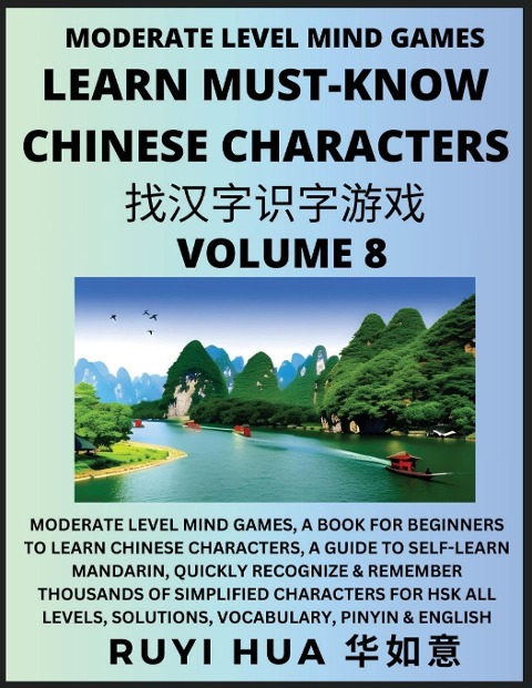 Chinese Character Recognizing Puzzle Game Activities (Volume 8): Moderate Level Mind Games, A Book for Beginners to Learn Chinese Characters, A Guide to Self-Learn Mandarin, Quickly Recognize & Remember Thousands of Simplified Characters for HSK All Level